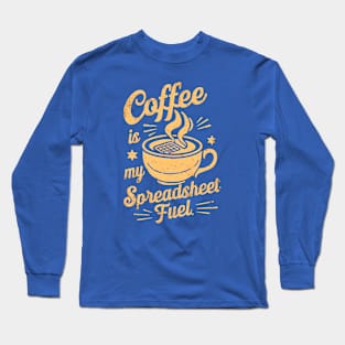 Coffee is my spreadsheet Fuel | Accountant | Coffee Lover gifts Long Sleeve T-Shirt